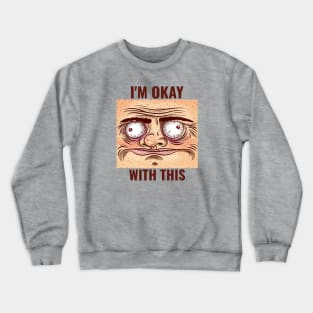 I'M OK WITH THIS Sarcastic Crewneck Sweatshirt